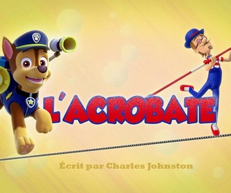 Paw Patrol, la Pat'Patrouille - L'acrobate
